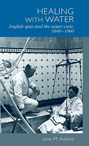 Healing with Water: English Spas and the Water Cure, 1840-1960