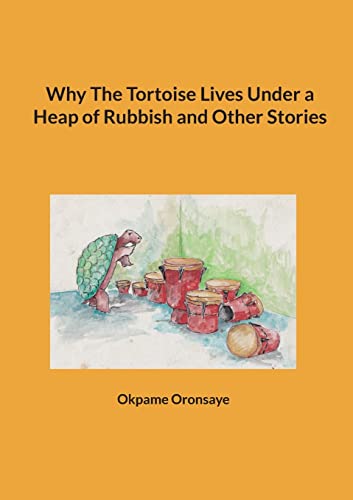 Why The Tortoise Lives Under a Heap of Rubbish and Other Stories