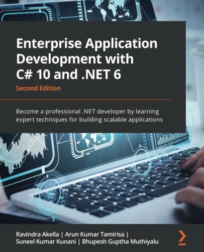 Enterprise Application Development with C# 10 and .NET 6: Become a professional .NET developer by learning expert techniques for building scalable applications, 2nd Edition