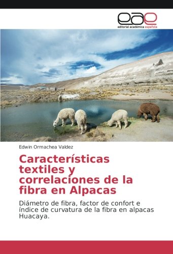 Características textiles y correlaciones de la fibra en Alpacas: Diámetro de fibra, factor de confort e índice de curvatura de la fibra en alpacas Huacaya