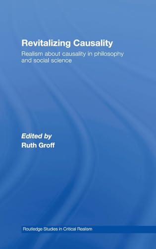 Revitalizing Causality: Realism about Causality in Philosophy and Social Science (Routledge Studies in Critical Realism, Band 18)