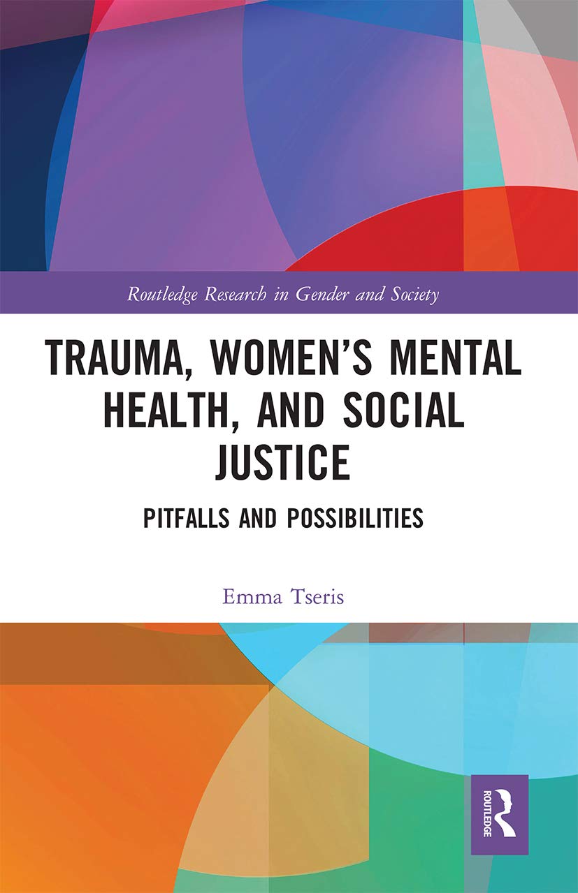 Trauma, Women’s Mental Health, and Social Justice: Pitfalls and Possibilities (Routledge Research in Gender and Society)
