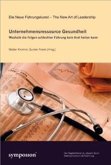Unternehmensressource Gesundheit: Weshalb die Folgen schlechter Führung kein Arzt heilen kann
