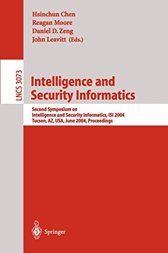 Intelligence and Security Informatics: Second Symposium on Intelligence and Security Informatics, ISI 2004, Tucson, AZ, USA, June 10-11, 2004, ... Notes in Computer Science, 3073, Band 3073)
