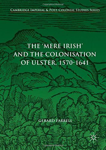 The 'Mere Irish' and the Colonisation of Ulster, 1570-1641 (Cambridge Imperial and Post-Colonial Studies Series)