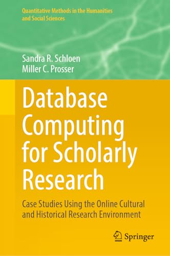Database Computing for Scholarly Research: Case Studies Using the Online Cultural and Historical Research Environment (Quantitative Methods in the Humanities and Social Sciences)