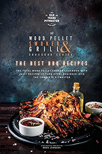 Bron Johnson The Wood Pellet Smoker And Grill Cookbook, The Best Bbq Recipes