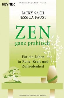 ZEN ganz praktisch: Für ein Leben in Ruhe, Kraft und Zufriedenheit