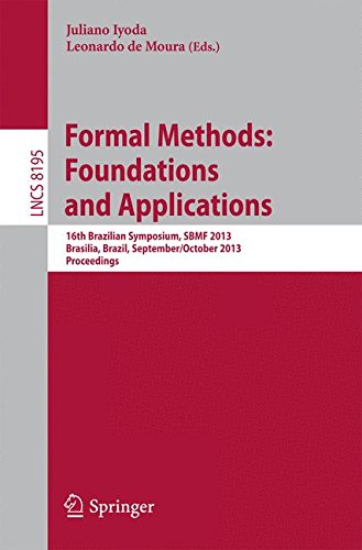 Formal Methods: Foundations and Applications: 16th Brazilian Symposium, SBMF 2013, Brasilia, Brazil, September 29 - October 4, 2013. Proceedings . . . ... (Lecture Notes in Computer Science)