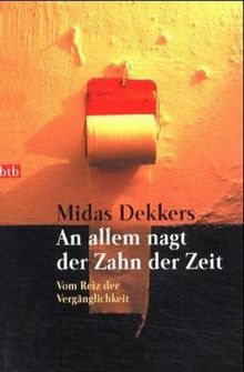 An allem nagt der Zahn der Zeit: Vom Reiz der Vergänglichkeit