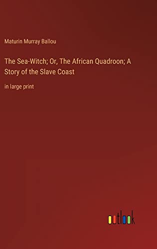 The Sea-Witch; Or, The African Quadroon; A Story of the Slave Coast: in large print