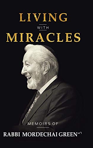 Living with Miracles: Memoirs of Rabbi Mordechai Green
