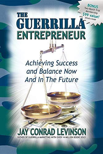 Guerrilla Entrepreneur: Achieving Success and Balance Now and in the Future (Guerilla Marketing Press)
