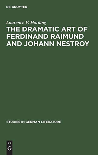 The dramatic art of Ferdinand Raimund and Johann Nestroy: A critical study (Studies in German literature, 3)
