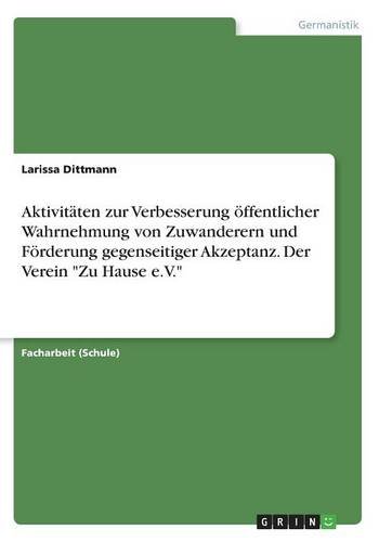 Aktivitäten zur Verbesserung öffentlicher Wahrnehmung von Zuwanderern und Förderung gegenseitiger Akzeptanz. Der Verein Zu Hause e.V.