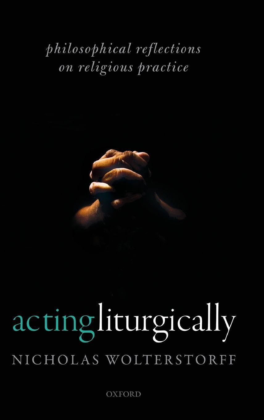Acting Liturgically: Philosophical Reflections on Religious Practice