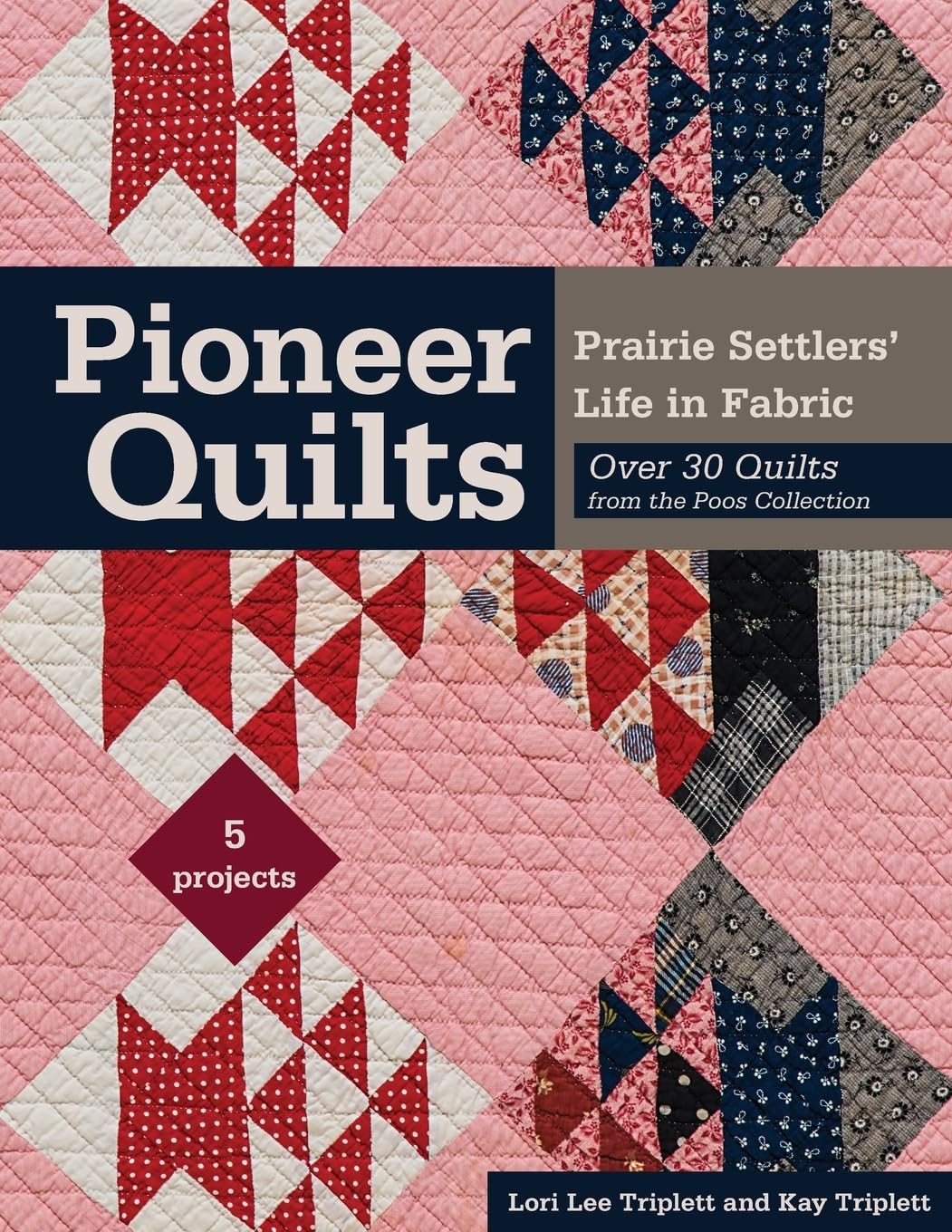 Pioneer Quilts - Print-On-Demand Edition: Prairie Settlers' Life in Fabric - Over 30 Quilts from the Poos Collection
