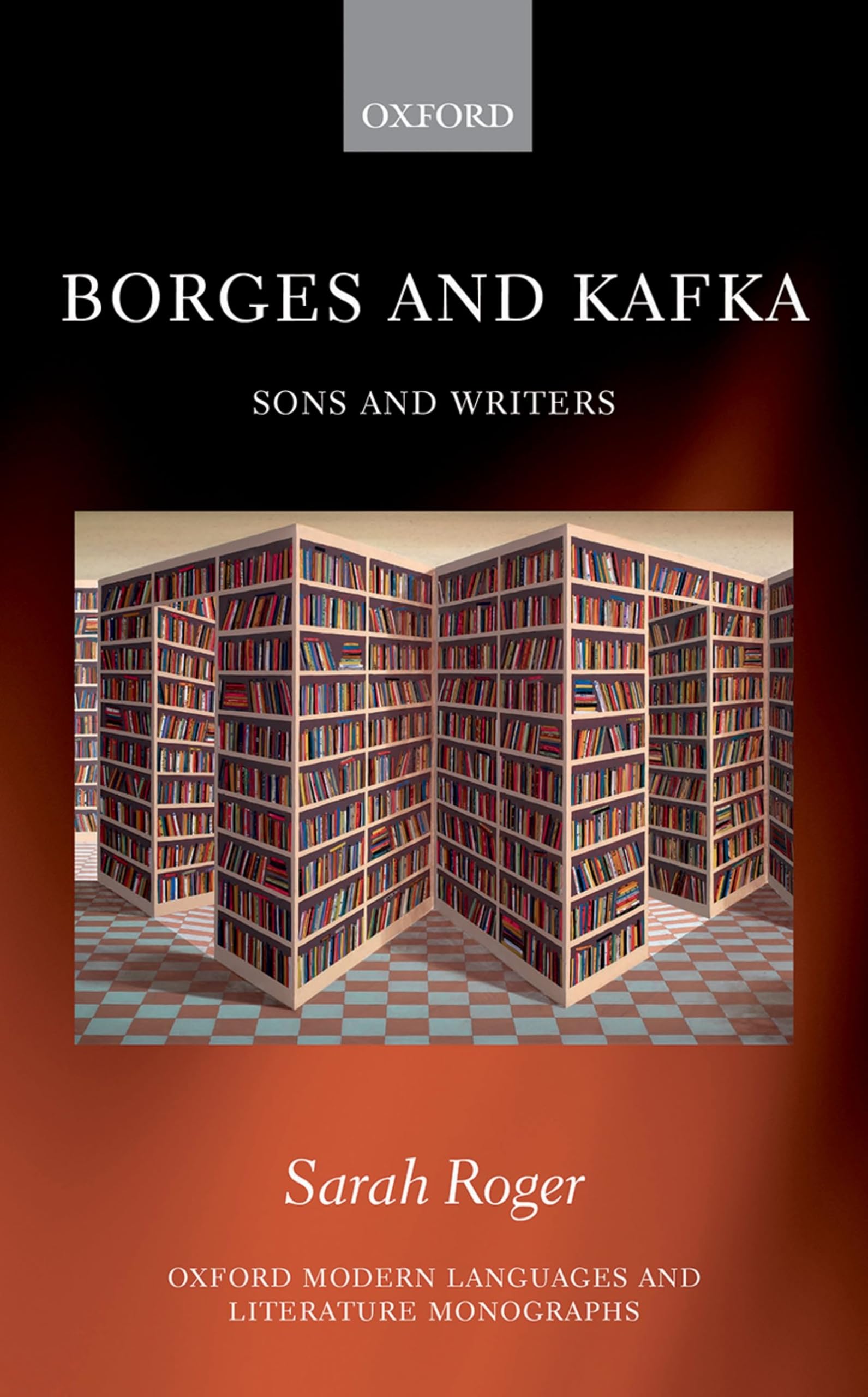 Borges and Kafka: Sons and Writers (Oxford Modern Languages and Literature Monographs)