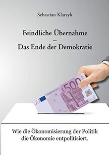 Feindliche Übernahme - Das Ende der Demokratie von Klarzyk, Sebastian | Buch | Zustand sehr gut