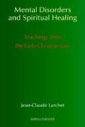 Jean-Claude Larchet Mental Disorders & Spiritual Healing, Teachings From The Early Christian East