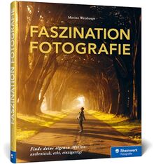 Faszination Fotografie: Licht, Momente, Blickwinkel. Finde deine eigenen Motive – authentisch, echt, einzigartig