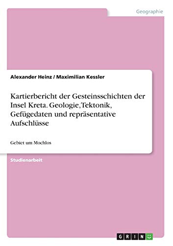 Kartierbericht der Gesteinsschichten der Insel Kreta. Geologie, Tektonik, Gefügedaten und repräsentative Aufschlüsse: Gebiet um Mochlos