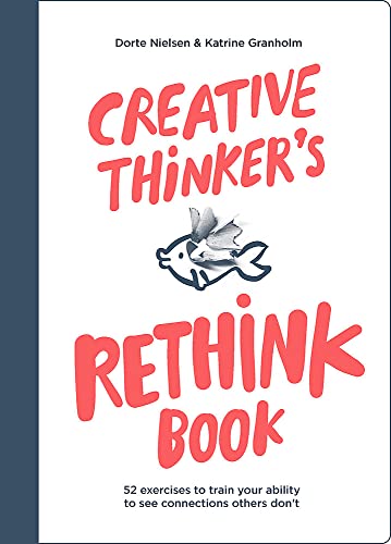 Dorte Nielsen Creative Thinker´s Rethink Book , 52 Exercises To Train Your Ability To See Connections Others Don´t