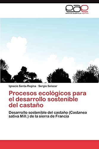 Procesos ecológicos para el desarrollo sostenible del castaño: Desarrollo sostenible del castaño (Castanea sativa Mill.) de la sierra de Francia