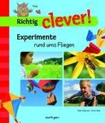 Richtig clever! : Experimente rund ums Fliegen