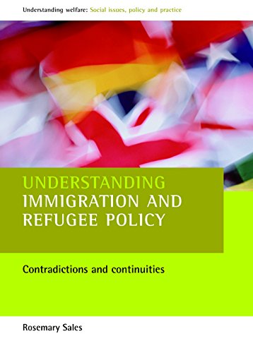 Understanding immigration and refugee policy: Contradictions and Continuities (Understanding Welfare: Social Issues, Policy and Practice)