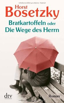 Bratkartoffeln oder Die Wege des Herrn: Roman