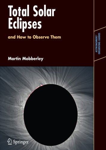 Martin Mobberley Total Solar Eclipses And How To Observe Them (Astronomers' Observing Guides)