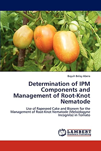 Determination of IPM Components and Management of Root-Knot Nematode: Use of Rapeseed Cake and Bionem for the Management of Root-Knot Nematode (Meloidogyne Incognita) in Tomato
