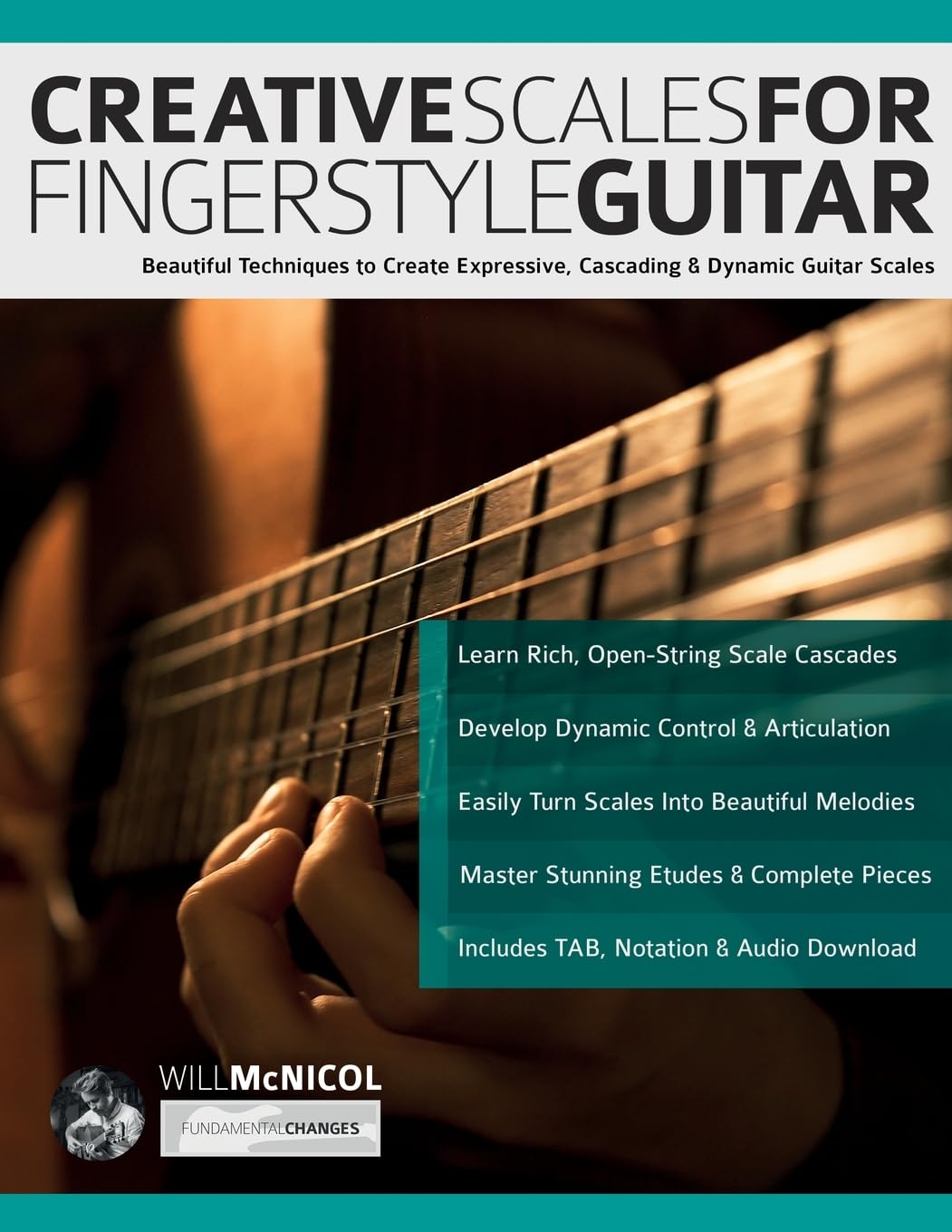 Creative Scales for Fingerstyle Guitar: Beautiful Techniques to Create Expressive, Cascading & Dynamic Guitar Scales (Learn How to Play Acoustic Guitar)