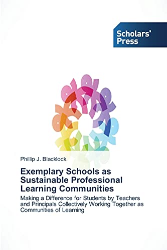 Exemplary Schools as Sustainable Professional Learning Communities: Making a Difference for Students by Teachers and Principals Collectively Working Together as Communities of Learning