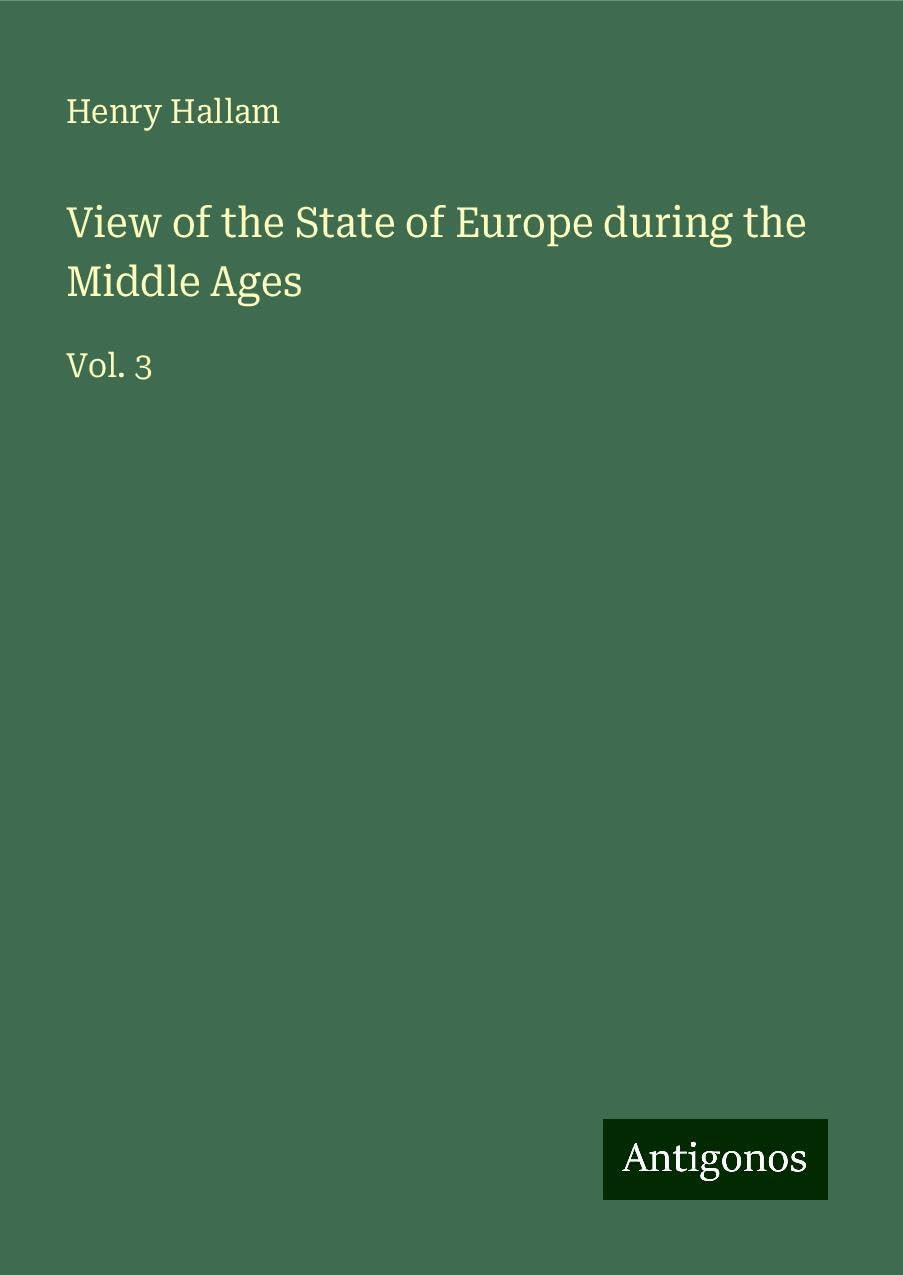 View of the State of Europe during the Middle Ages: Vol. 3