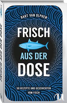 Frisch aus der Dose: 50 Rezepte und Geschichten vom Fisch von Bart van Olphen | Buch | Zustand sehr gut