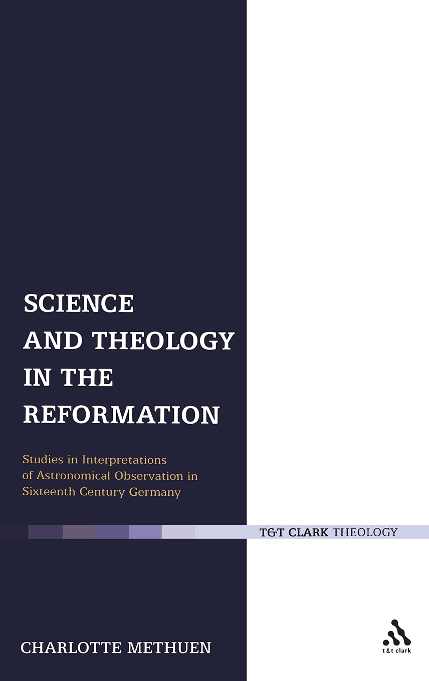 Science and Theology in the Reformation: Studies in Theological Interpretation and Astronomical Observation in Sixteenth-Century Germany