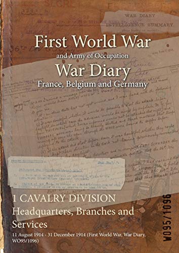 1 CAVALRY DIVISION Headquarters, Branches and Services: 11 August 1914 - 31 December 1914 (First World War, War Diary, WO95/1096)
