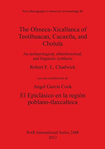 The Olmeca-Xicallanca of Teotihuacan, Cacaxtla, and Cholula: An archaeological, ethnohistorical, and linguistic synthesis (BAR International)