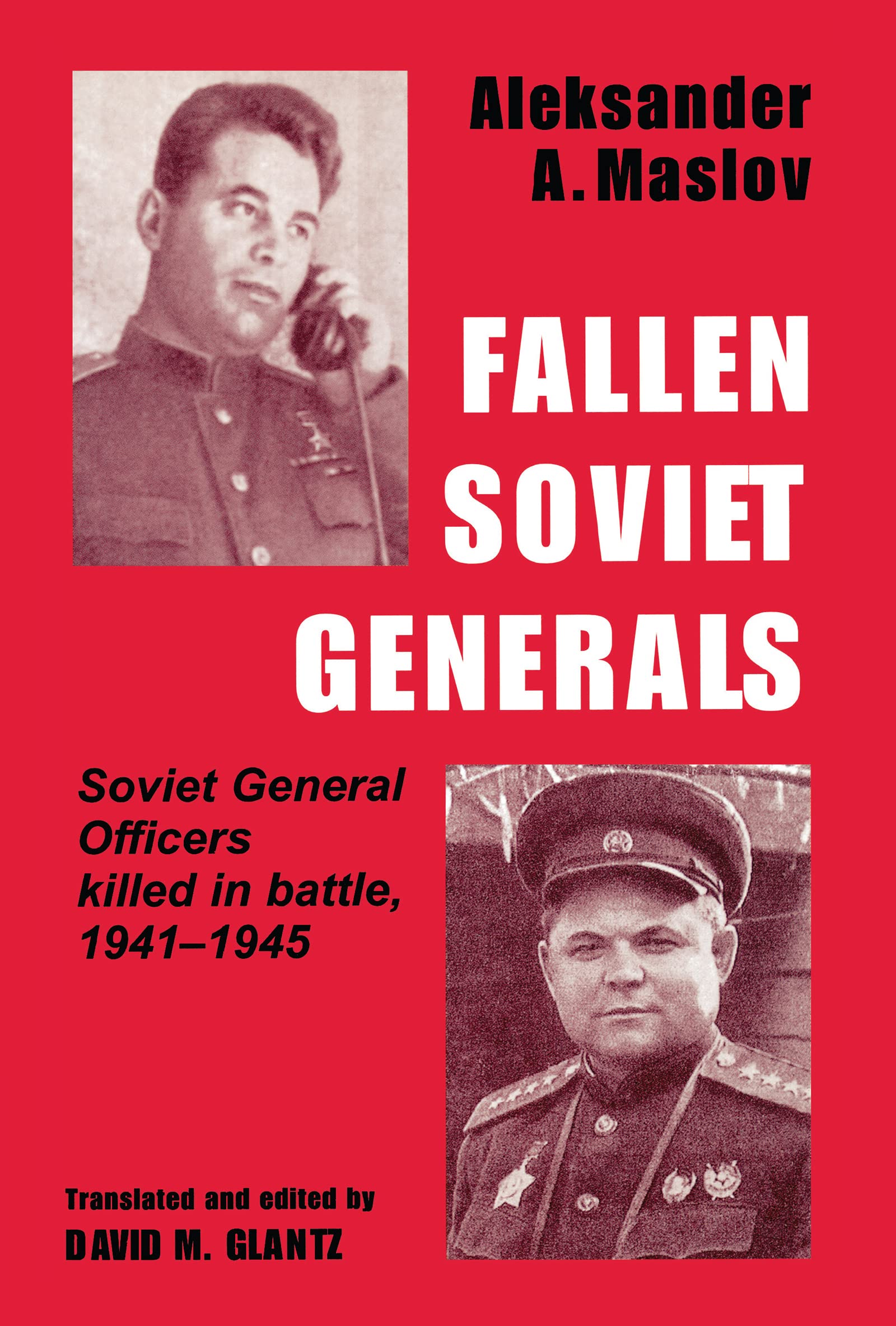 Fallen Soviet Generals: Soviet General Officers Killed in Battle, 1941-1945 (Cass Series on Soviet Military Institutions, 1)
