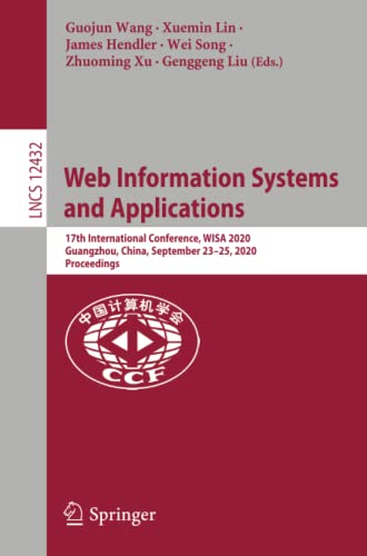 Web Information Systems and Applications: 17th International Conference, WISA 2020, Guangzhou, China, September 23–25, 2020, Proceedings (Lecture Notes in Computer Science, Band 12432)