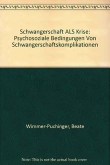 Schwangerschaft als Krise: Psychosoziale Bedingungen von Schwangerschaftskomplikationen