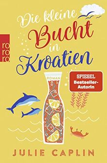 Die kleine Bucht in Kroatien: Der neue Band der SPIEGEL-Bestsellerautorin - Willkommen an der romantischen Adria-Küste (Romantic Escapes, Band 8)