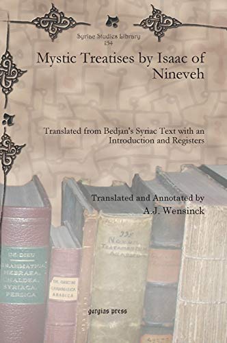 Mystic Treatises by Isaac of Nineveh: Translated from Bedjan’s Syriac Text with an Introduction and Registers (Syriac Studies Library, Band 154)