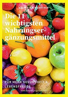 Die 11 wichtigsten Nahrungsergänzungsmittel: für mehr Gesundheit und Lebensfreude