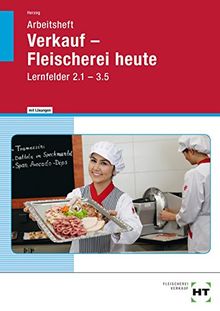 Arbeitsheft mit eingedruckten Lösungen Verkauf Fleischerei heute Lernfelder 2.1 bis 3.5