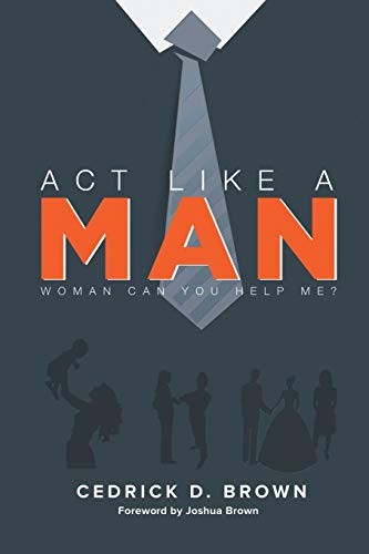 Act Like A Man: Woman, Can You Help Me?