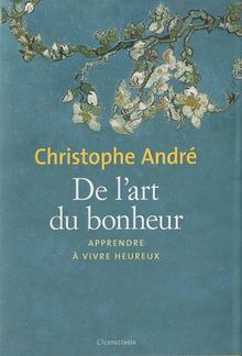 De l'art du bonheur : apprendre à vivre heureux