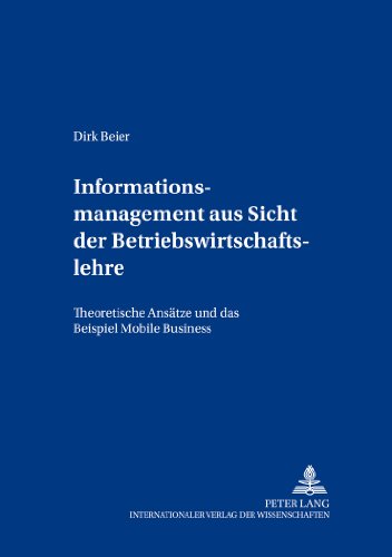 Informationsmanagement aus Sicht der Betriebswirtschaftslehre: Theoretische Ansätze und das Beispiel Mobile Business (Bochumer Beiträge zur Unternehmensführung)